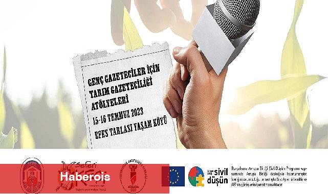 Genç Gazeteciler, ustalarla Efes tarlası yaşam köyü'nde buluşacak - Haberois Genç Gazeteciler, ustalarla Efes tarlası yaşam köyü'nde buluşacak