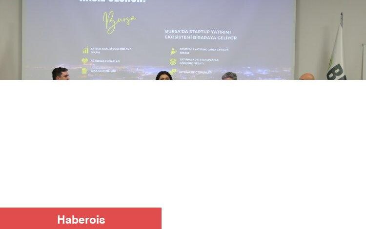 Bursa’da startup yatırımcı ekosistemi buluştu - Haberois Bursa’da startup yatırımcı ekosistemi buluştu