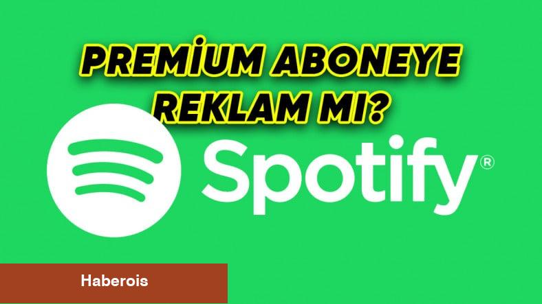 Spotify'dan "Premium Abonelere Reklam Gösterecek" Tezlerine Ait Açıklama