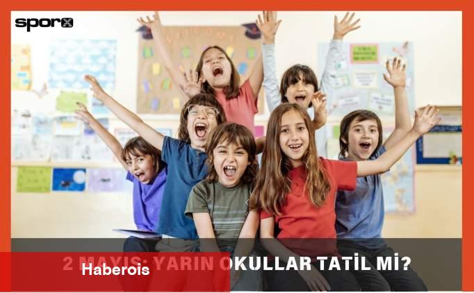 2 Mayıs: Yarın Okullar Tatil mi? Cuma Okullar Tatil mi? - Haberois 2 Mayıs: Yarın Okullar Tatil mi? Cuma Okullar Tatil mi?