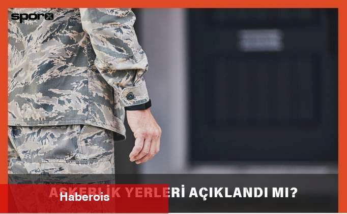 Askerlik yerleri açıklandı mı? 2025 mayıs celbi açıklandı mı, ne vakit açıklanacak? - Haberois Askerlik yerleri açıklandı mı? 2025 mayıs celbi açıklandı mı, ne vakit açıklanacak?