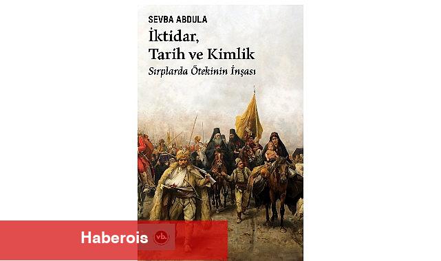 Balkan Uluslarının kimlik inşa sürecine dair eşsiz bir çalışma "İktidar, Tarih ve Kimlik" - Haberois Balkan Uluslarının kimlik inşa sürecine dair eşsiz bir çalışma "İktidar, Tarih ve Kimlik"