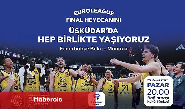 EuroLeague Final Heyecanı Üsküdar'da Yaşanacak - Haberois EuroLeague Final Heyecanı Üsküdar'da Yaşanacak