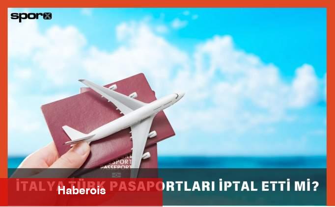 İtalya Türk pasaportlarını iptal etti mi? DMM açıkladı - Haberois İtalya Türk pasaportlarını iptal etti mi? DMM açıkladı