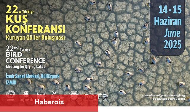 22. Türkiye Kuş Konferansı 14-15 Haziran 2025'te İzmir'de düzenlenecek.