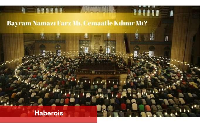 Bayram namazı farz mı, kimler kılabilir? - Haberois Bayram namazı farz mı, kimler kılabilir?