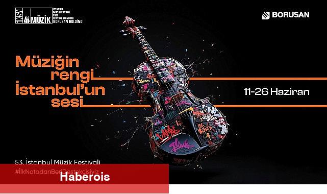 Borusan'ın katkılarıyla notalar kenti sardı: 53. İstanbul Müzik Şenliği, kentin sesiyle ve müziğin rengini buluşturdu - Haberois Borusan'ın katkılarıyla notalar kenti sardı: 53. İstanbul Müzik Şenliği, kentin sesiyle ve müziğin rengini buluşturdu