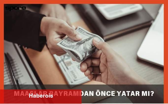 Memur maaşları bayramdan evvel yatacak mı? Maaşlar bayramdan evvel yatar mı? - Haberois Memur maaşları bayramdan evvel yatacak mı? Maaşlar bayramdan evvel yatar mı?